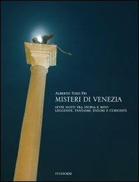 Misteri di Venezia. Sette notti tra storia e mito. Leggende, fantasmi, enigmi e curiosità - Alberto Toso Fei - Libro LA TOLETTA Edizioni 2011, Oselle | Libraccio.it