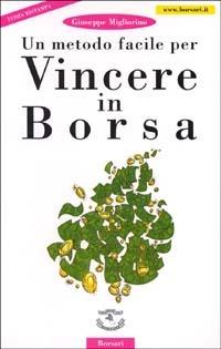 Un metodo facile per vincere in borsa - Giuseppe Migliorino - Libro Borsari 1999 | Libraccio.it
