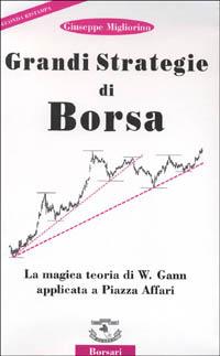 Grandi strategie di borsa. La magica teoria di W. Gann applicata a piazza Affari - Giuseppe Migliorino - Libro Borsari 1999 | Libraccio.it