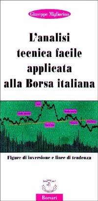 L' analisi tecnica facile applicata alla borsa italiana - Giuseppe Migliorino - Libro Borsari 1998 | Libraccio.it