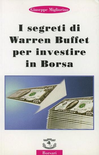 I segreti di Warren Buffet per investire in borsa - Giuseppe Migliorino - Libro Borsari 1998 | Libraccio.it