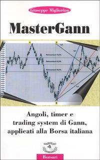 Mastergann. Angoli, timer e trading system di Gann applicati alla borsa italiana - Giuseppe Migliorino - Libro Borsari 1999 | Libraccio.it
