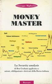 Money master. La security analysis di Ben Graham applicata a: azioni, obbligazioni e derivati della borsa italiana