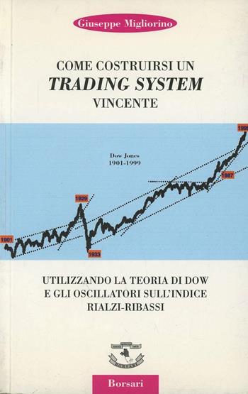 Come costruirsi un trading system vincente utilizzando la teoria di Dow e gli oscillatori sull'indice rialzi-ribassi - Giuseppe Migliorino - Libro Borsari 1999 | Libraccio.it