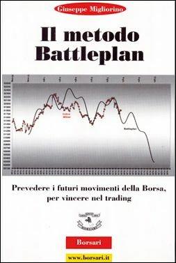 Il metodo battle plan. Prevedere i futuri movimenti della borsa per vincere nel trading - Giuseppe Migliorino - Libro Borsari 2000 | Libraccio.it