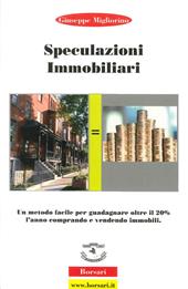 Speculazioni immobiliari. Un metodo facile per guadagnare oltre il 20 per cento l'anno comprando e vendendo immobili