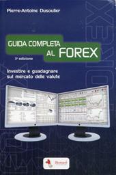 Guida completa al FOREX. Investire e guadagnare sul mercato delle valute
