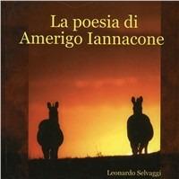 La poesia di Amerigo Iannacone - Leonardo Selvaggi - Libro Edizioni Eva 2006 | Libraccio.it