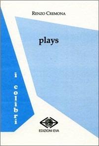 Plays - Renzo Cremona - Libro Edizioni Eva 2007, I colibrì | Libraccio.it