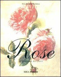 Rose - Inna Dufour Nannelli - Libro Idea Books 2006 | Libraccio.it