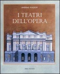 I teatri dell'opera - Andras Kaldor - Libro Idea Books 2002 | Libraccio.it