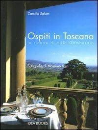 Ospiti in Toscana. Le ricette di villa Gamberaia - Camilla Zalum, Massimo Listri - Libro Idea Books 2006 | Libraccio.it