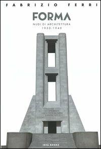 Forma. Nudi di architettura 1930-1940. Catalogo della mostra (Roma). Ediz. italiana e inglese - Fabrizio Ferri - Libro Idea Books 2006 | Libraccio.it