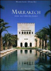 Marrakech. Vivere alle porte del deserto - Massimo Listri, Daniel Rey - Libro Idea Books 2006 | Libraccio.it