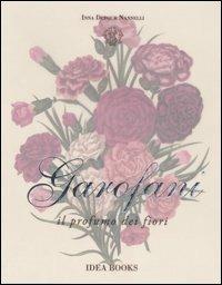 Garofani. Il profumo dei fiori - Inna Dufour Nannelli - Libro Idea Books 2006 | Libraccio.it