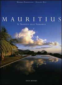 Mauritius. Il Tropico dell'armonia - Mauro Parmesani, Daniel Rey - Libro Idea Books 2006, Emensos Insuperabilis | Libraccio.it
