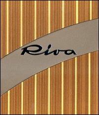 Riva. Lo stile italiano. Ediz. lusso - Riccardo Magrini - Libro Idea Books 2008 | Libraccio.it