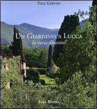 Un giardino di Lucca. La storia illustrata. Ediz. illustrata - Paul Gervais - Libro Idea Books 2008 | Libraccio.it