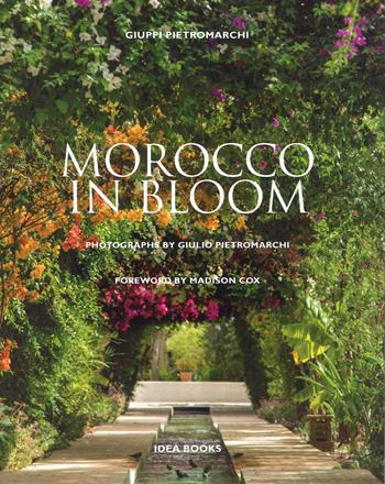 Morocco in bloom. Ediz. illustrata - Giuppi Pietromarchi - Libro Idea Books 2017 | Libraccio.it