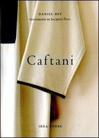 Caftani. Ediz. italiana, francese e inglese - Daniel Rey - Libro Idea Books 2008 | Libraccio.it