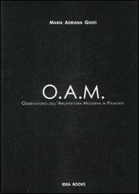 OAM. Osservatorio dell'Architettura Moderna in Piemonte. Ediz. illustrata - Maria Adriana Giusti - Libro Idea Books 2009 | Libraccio.it