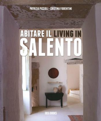 Abitare il Salento. Ediz. illustrata - Patrizia Piccioli Fiorentini - Libro Idea Books 2012 | Libraccio.it