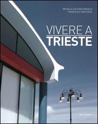 Vivere a Trieste. Ediz. italiana e inglese - Micaela Zucconi Fonseca, Francesca Moscheni - Libro Idea Books 2014, Vivere a... | Libraccio.it