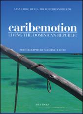 Caribemotion. Living the Dominican Republic. Ediz. illustrata