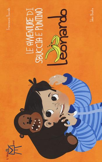 Le avventure di Sbuccia e Puntino, Leonardo. Ediz. illustrata - Francesca Pascale - Libro Idea Books 2014, L' arte vista così | Libraccio.it