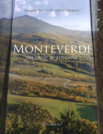 Monteverdi. Un paese in Toscana. Ediz. illustrata - Bernard Touillon, Cécile Vaiarelli - Libro Idea Books 2016 | Libraccio.it