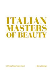 Italian masters of beauty. Ediz. a colori