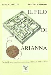 Il filo di Arianna. Versioni di greco tradotte e commentate per il triennio del Liceo classico