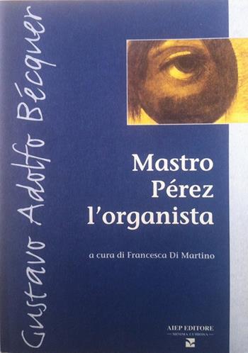 Mastro Pérez l'organista. Ediz. italiana e spagnola - Gustavo Adolfo Bécquer - Libro Aiep Editore 2020, Minima curiosa | Libraccio.it