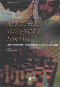 Afriche, diaspore, ibridi. Il concettualismo come strategia dell'arte africana contemporanea  - Libro Aiep 2005, I libri di Afriche e Orienti | Libraccio.it