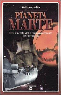 Pianeta Marte. Miti e realtà del futuro avamposto dell'umanità - Stefano Cavina - Libro Aiep 2004, Grandi manuali | Libraccio.it