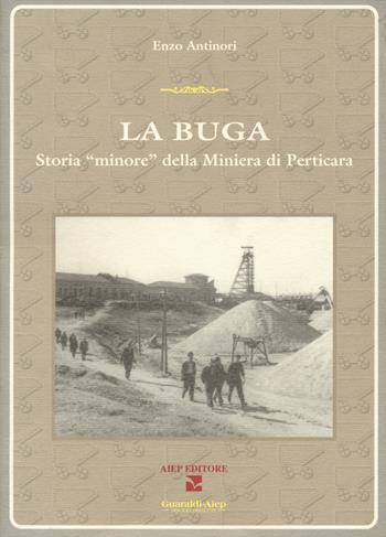 La Buga. Storia «minore» della miniera di Perticara - Enzo Antinori - Libro Aiep 2020, Una briciola di salute | Libraccio.it