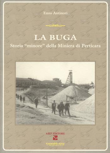 La Buga. Storia «minore» della miniera di Perticara - Enzo Antinori - Libro Aiep Editore 2020, Una briciola di salute | Libraccio.it