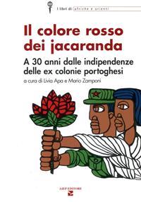 Il colore rosso dei jacaranda. A 30 anni dalle indipendenze delle ex colonie portoghesi  - Libro Aiep 2005, I libri di Afriche e Orienti | Libraccio.it