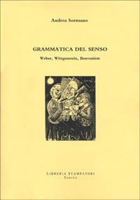 Grammatica del senso. Weber, Wittgenstein, Benveniste - Andrea Sormano - Libro Libreria Stampatori 2000 | Libraccio.it