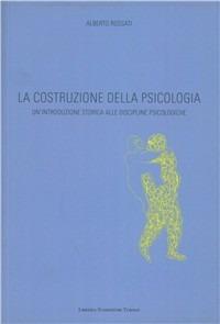 La costruzione della psicologia. Un'introduzione storica alle discipline psicologiche - Alberto Rossati - Libro Libreria Stampatori 2008 | Libraccio.it