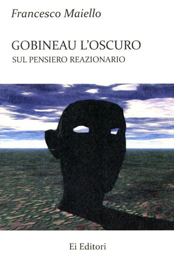 Gobineau l'oscuro. Sul pensiero reazionario - Francesco Maiello - Libro Ei Editori 2020, Saggi | Libraccio.it