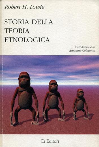Storia della teoria etnologica - Robert H. Lowie, Antonino Colajanni - Libro Ei Editori 2015, Saggi | Libraccio.it