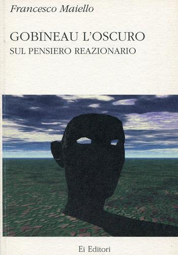 Gobineau l'oscuro. Sul pensiero reazionario - Francesco Maiello - Libro Ei Editori 2000, Saggi | Libraccio.it