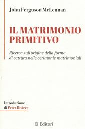 Il matrimonio primitivo. Ricerca sull'origine della forma di cattura nelle cerimonie matrimoniali