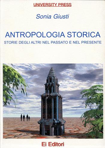 Antropologia storica. Storie degli altri nel passato e nel presente - Sonia Giusti - Libro Ei Editori 2001, University press | Libraccio.it