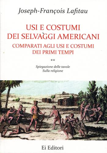 Usi e costumi dei selvaggi americani comparati agli usi e costumi dei primi tempi. Vol. 2: Spiegazione delle tavole. Sulla religione - Joseph-François Lafitau - Libro Ei Editori 2022, I dolmen | Libraccio.it
