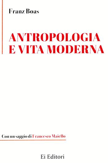 Antropologia e vita moderna - Franz Boas - Libro Ei Editori 2022, I classici dell'antropologia | Libraccio.it