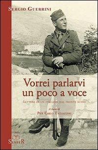 Vorrei parlarvi un poco a voce. Lettere di un italiano dal fronte russo - Sergio Guerrini - Libro Semper Editrice 2007 | Libraccio.it