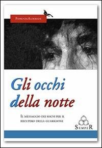 Gli occhi della notte. Il messaggio dei sogni per il recupero della guarigione - Fiorenza Alderighi - Libro Semper Editrice 2007 | Libraccio.it