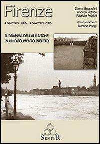 Firenze 4 novembre 1966-4 novembre 2006. Il dramma dell'alluvione. ConDVD - Gianni Bocciolini, Andrea Petrioli, Fabrizio Petrioli - Libro Semper Editrice 2006 | Libraccio.it